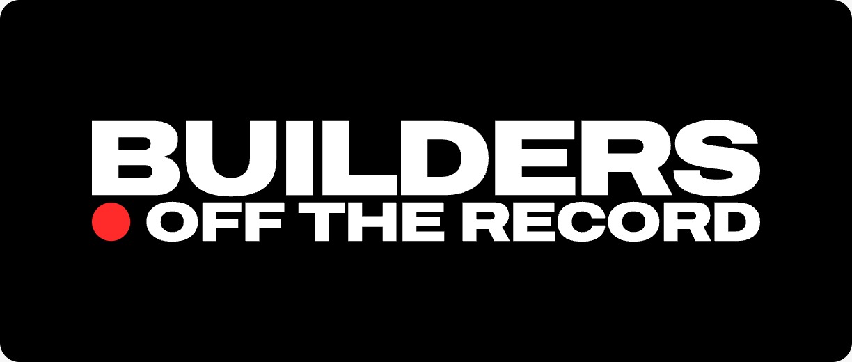 Builders Off the Record